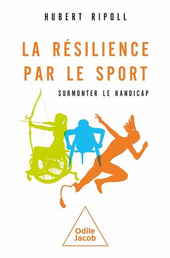 Couverture du livre « La Résilience par le sport : Surmonter le handicap » de Hubert Ripoll aux éditions Odile Jacob