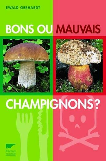 Couverture du livre « Bons ou mauvais champignons ? » de Ewald Gerhardt aux éditions Delachaux & Niestle