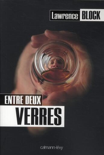 Couverture du livre « Entre deux verres » de Lawrence Block aux éditions Calmann-levy