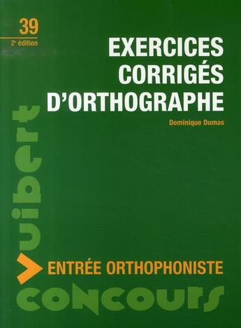 Couverture du livre « Exercices corrigés d'orthographe (2e édition) » de Dominique Dumas aux éditions Vuibert