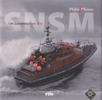 Couverture du livre « SNSM ; les sauveteurs en mer » de Philip Plisson aux éditions Vilo