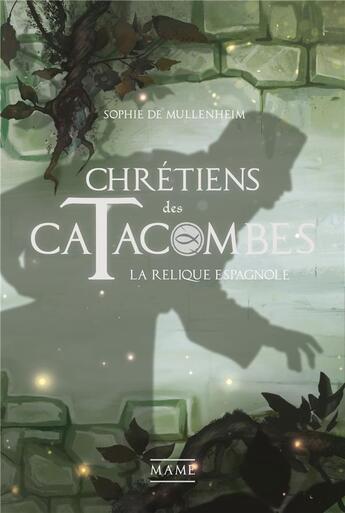 Couverture du livre « Chrétiens des catacombes t.3 ; la relique espagnole » de Sophie De Mullenheim aux éditions Mame
