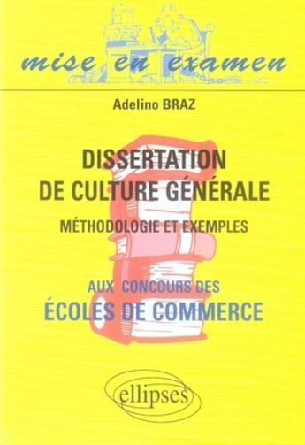 Couverture du livre « Dissertations de culture générale aux concours des écoles de commerce ; méthodologie et exemples » de Braz aux éditions Ellipses