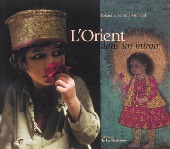 Couverture du livre « Orient Dans Un Miroir » de Michaud/Michaud aux éditions La Martiniere