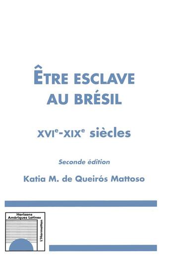 Couverture du livre « Etre esclave au bresil xvie-xixe siecles (seconde edition) (2e édition) » de De Queiros Mattoso K aux éditions L'harmattan