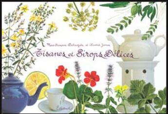 Couverture du livre « Tisanes et sirops délices » de Marie-Francoise Delaroziere et Chantal James aux éditions Edisud