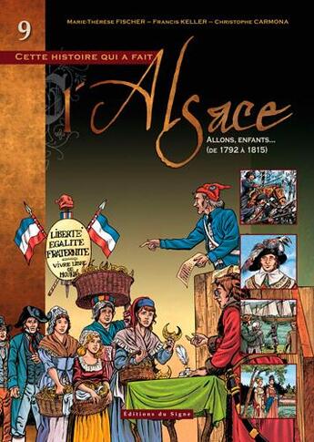 Couverture du livre « Cette histoire qui a fait l'Alsace Tome 9 : Allons, enfants... (de 1792 à 1815) » de Christophe Carmona et Marie-Therese Fischer et Francis Keller aux éditions Signe