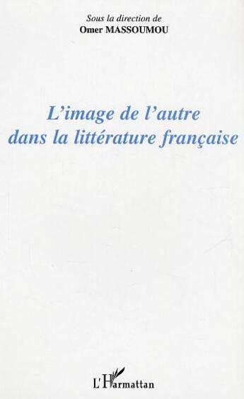 Couverture du livre « L'image de l'autre dans la litterature francaise » de Omer Massoumou aux éditions L'harmattan