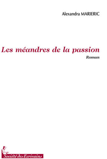 Couverture du livre « Les méandres de la passion » de Alexandra Marieric aux éditions Societe Des Ecrivains