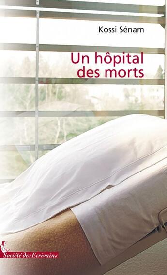 Couverture du livre « Un hôpital des morts » de Senam K. aux éditions Societe Des Ecrivains