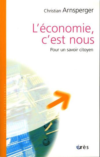 Couverture du livre « L'economie c'est nous - pour un savoir citoyen » de Christian Arnsperger aux éditions Eres