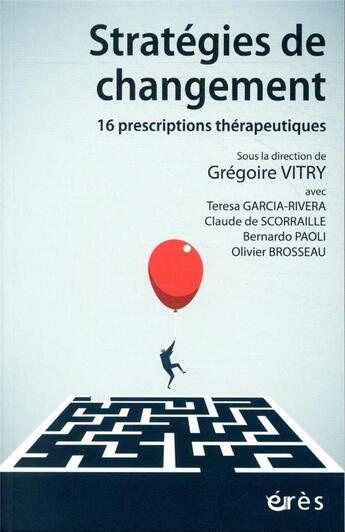 Couverture du livre « Stratégies de changement ; 16 prescriptions thérapeutiques » de Olivier Brosseau et Claude De Scorraille et Teresa Garcia-Rivera et Gregoire De Vitry et Bernardo Paoli aux éditions Eres