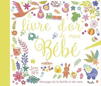 Couverture du livre « Le livre d'or de mon bébé ; messages de la famille et des amis » de  aux éditions Piccolia