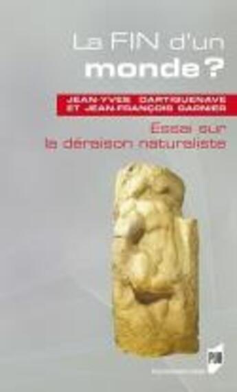 Couverture du livre « La fin d'un monde ; essai sur la déraison naturaliste » de Jean-Yves Dartiguenave et Jean-Francois Garnier aux éditions Pu De Rennes