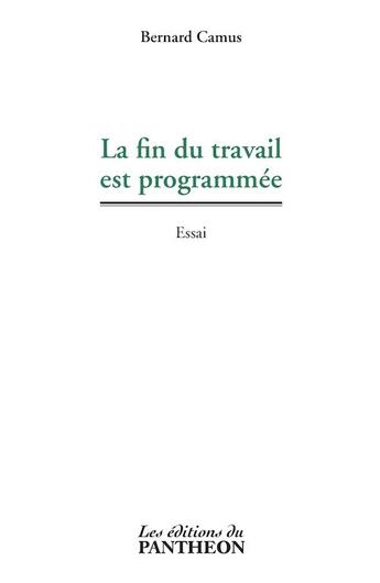 Couverture du livre « La fin du travail est programmée » de Bernard Camus aux éditions Editions Du Panthéon