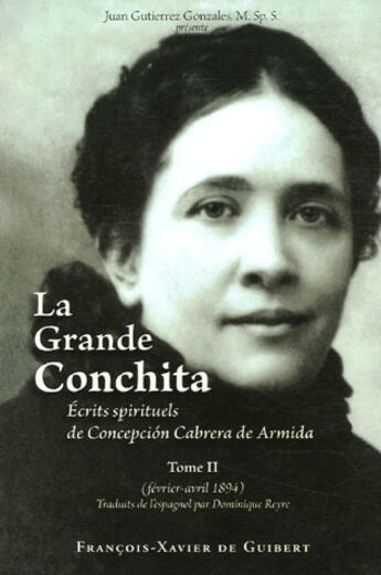 Couverture du livre « La Grande Conchita, tome 2 : Ecrits spirituels de Concepcion Cabrera de Armida, février-avril 1894 » de Concepcion Cabrera De Armida et Juan Gutierrez Gonzales et Conchita aux éditions Francois-xavier De Guibert