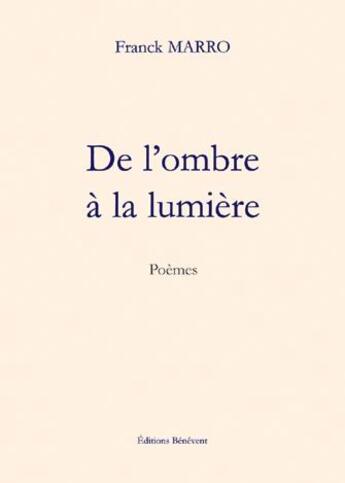 Couverture du livre « De l'ombre à la lumière » de Franck Marro aux éditions Benevent