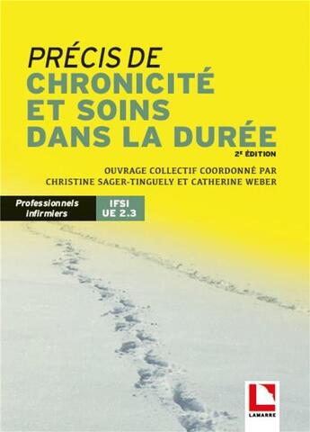 Couverture du livre « Précis de chronicité et soins dans la durée ; IFSI UE 2.3 » de Christine Sager Tinguely et Catherine Weber aux éditions Lamarre