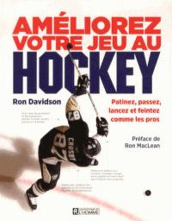 Couverture du livre « Améliorez votre jeu au hockey ; patinez, passez, lancez et feintez comme les pros » de Ron Davidson aux éditions Editions De L'homme