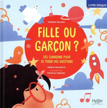 Couverture du livre « Fille ou garçon ? des chansons pour se poser des questions » de Florence Sabatier et Marion Rouxin et Helene Reveillard aux éditions Hygee