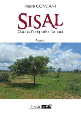 Couverture du livre « Sisal ; quand l'emporte l'amour » de Pierre Constant aux éditions Elzevir