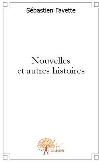 Couverture du livre « Nouvelles et autres histoires » de Sebastien aux éditions Edilivre