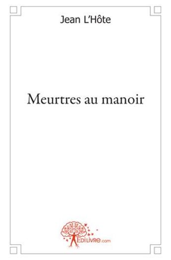 Couverture du livre « Meurtres au manoir » de Jean L'Hote aux éditions Edilivre