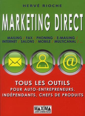 Couverture du livre « Marketing direct ; tous les outils pour auto-entrepreneurs, indépendants, chefs de produits » de Herve Rioche aux éditions Maxima