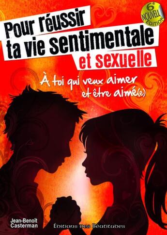 Couverture du livre « Pour réussir ta vie sentimentale et sexuelle » de Jean-Ben Casterman aux éditions Des Beatitudes