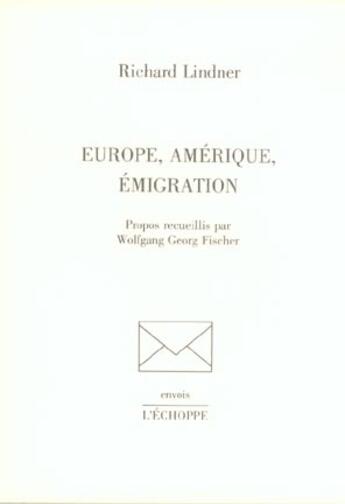 Couverture du livre « Europe, Amérique, émigration » de Richard Lindner aux éditions L'echoppe