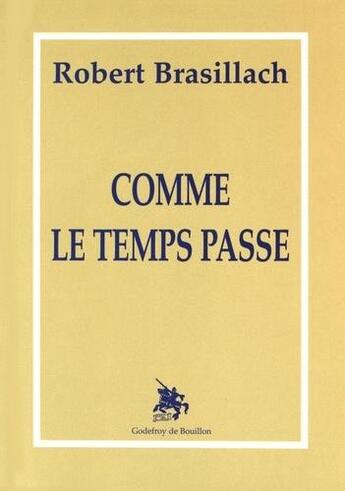 Couverture du livre « Comme le temps passe » de Robert Brasillach aux éditions Godefroy De Bouillon