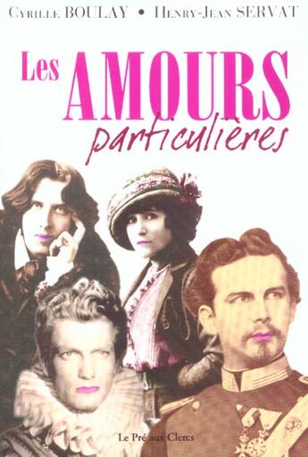 Couverture du livre « Les Amours Particulieres » de Henry-Jean Servat et Cyrille Boulay aux éditions Pre Aux Clercs