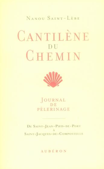 Couverture du livre « Cantilène du chemin ; journal de pèlerinage ; de saint-jean-pied-de-port à saint-jacques-de-compostelle » de Nanou Saint-Lebe aux éditions Auberon