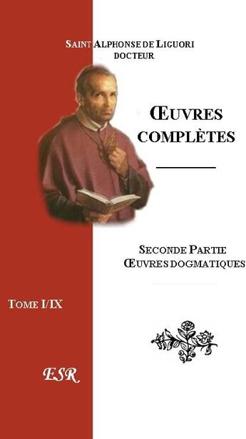 Couverture du livre « Oeuvres complètes IIe part ; oeuvres dogmatiques » de Alphonse De Liguori aux éditions Saint-remi