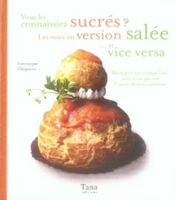 Couverture du livre « Vous les connaissiez sucres ? les voici en version salee, et vice versa » de Chapacou/Vidaling aux éditions Tana