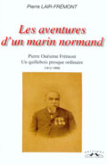 Couverture du livre « Les aventures d'un marin normand - Pierre Onésime Frémont (1812-1899) » de Pierre Lair-Fremont aux éditions Charles Corlet