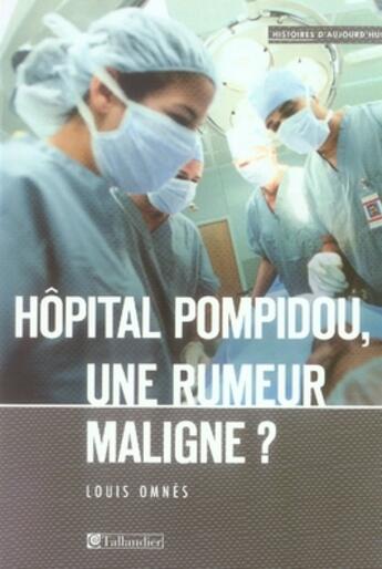 Couverture du livre « Hôpital pompidou ; une rumeur maligne ? » de Louis Omnes aux éditions Tallandier