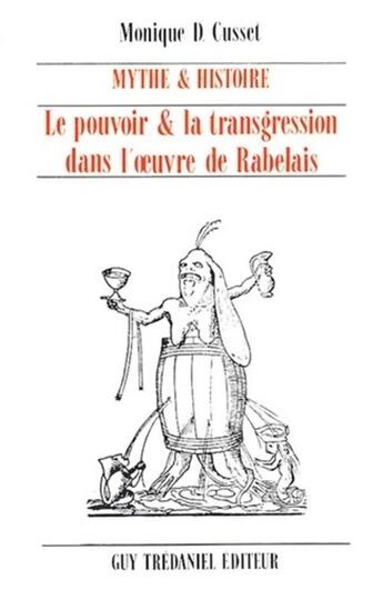 Couverture du livre « Mythe et histoire - Le pouvoir et transgression dans l'oeuvre de rabelais » de Monique D. Cusset aux éditions Guy Trédaniel