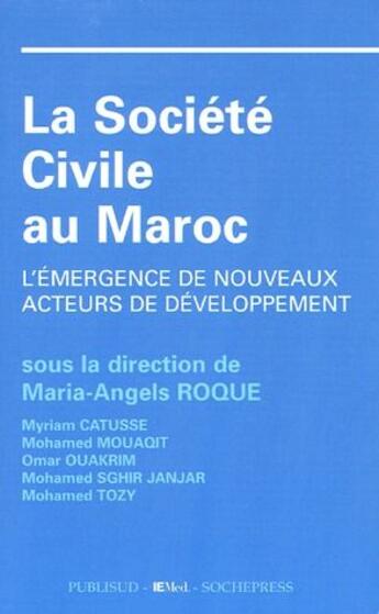 Couverture du livre « La société civile au Maroc ; l'émergence de nouveaux acteurs de developpement » de Maria-Angels Roque aux éditions Publisud