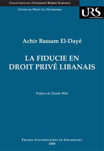 Couverture du livre « La fiducie en droit privé libanais » de Achir Bassam El-Daye aux éditions Pu De Strasbourg