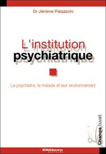 Couverture du livre « Institution psychiatrique » de Jérôme Palazzolo aux éditions Ellebore