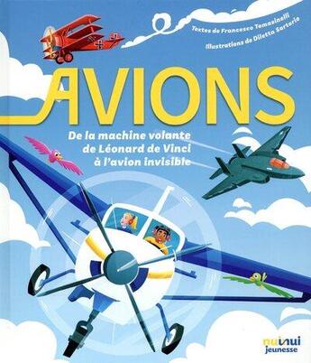 Couverture du livre « Avions : de la machine volante de Léonard de Vinci à l'avion invisible » de Francesco Tomasinelli et Diletta Sartorio aux éditions Nuinui Jeunesse