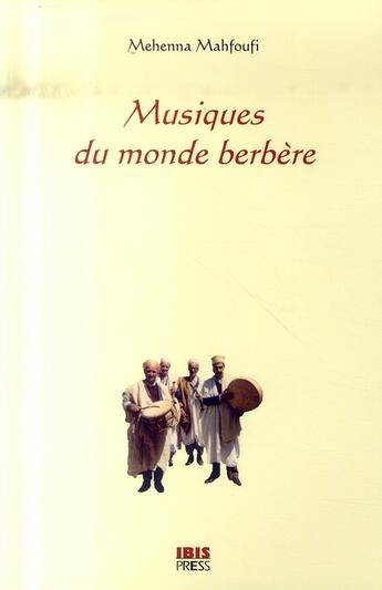 Couverture du livre « Musiques du monde berbère » de Mehenna Mahfoufi aux éditions Ibis Press