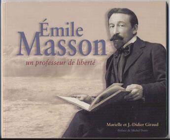 Couverture du livre « Emile Masson ; Un Professeur De Liberte » de Marielle Giraud et Jean-Didier Giraud aux éditions Liber Terre