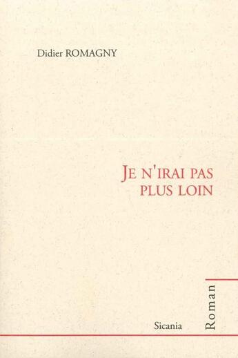 Couverture du livre « Je n'irai pas plus loin » de Didier Romagny aux éditions Sicania