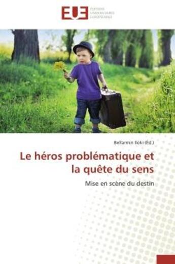 Couverture du livre « Le heros problematique et la quete du sens - mise en scene du destin » de Iloki Bellarmin aux éditions Editions Universitaires Europeennes