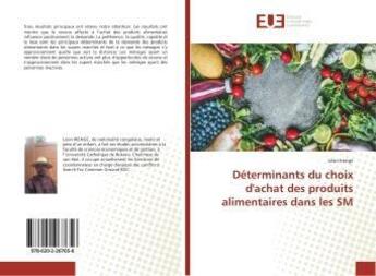 Couverture du livre « Déterminants du choix d'achat des produits alimentaires dans les SM » de Léon Irenge aux éditions Editions Universitaires Europeennes