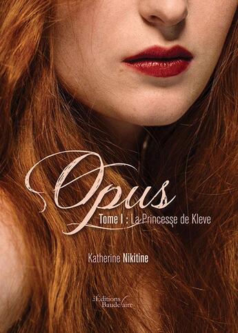 Couverture du livre « Opus t.1 ; la princesse de Kleve » de Katherine Nikitine aux éditions Baudelaire