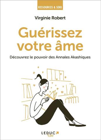 Couverture du livre « Guérissez votre âme : découvrez le pouvoir des annales akashiques » de Virginie Robert aux éditions Leduc