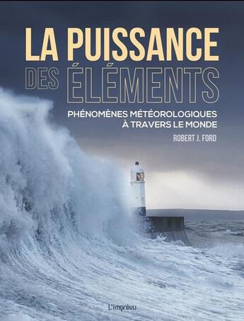 Couverture du livre « La puissance des éléments : Phénomènes météorologiques à travers le monde » de Robert J. Ford aux éditions L'imprevu